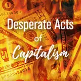 Desperate Acts of Capitalism from patreon
